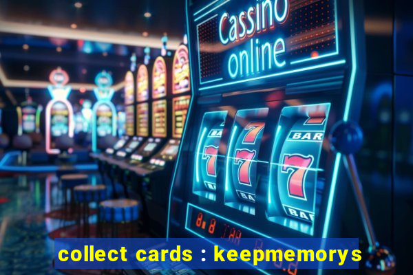 collect cards : keepmemorys